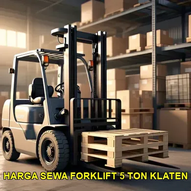 Mendalami Harga Sewa Forklift 5 Ton di Klaten yang Terjangkau